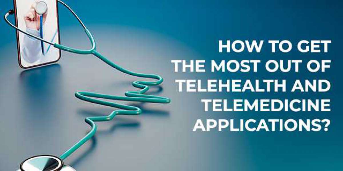 How To Get The Most Out Of Telehealth and Telemedicine Applications?