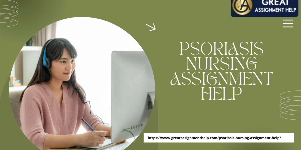 Take Psoriasis Nursing Assignment Help as The Best Option for Securing Good Grades