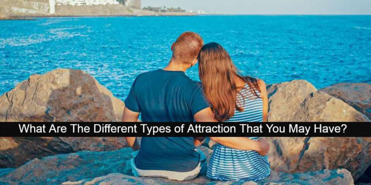 What Are The Different Types Of Attraction That You May Have?