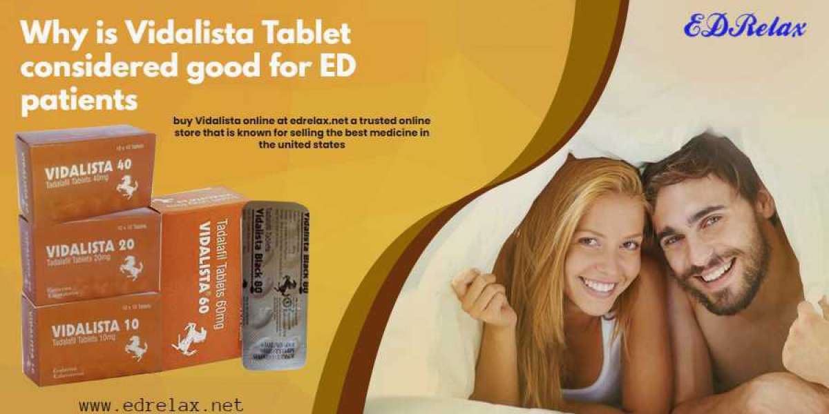 Why is Vidalista Tablet considered good for ED patients