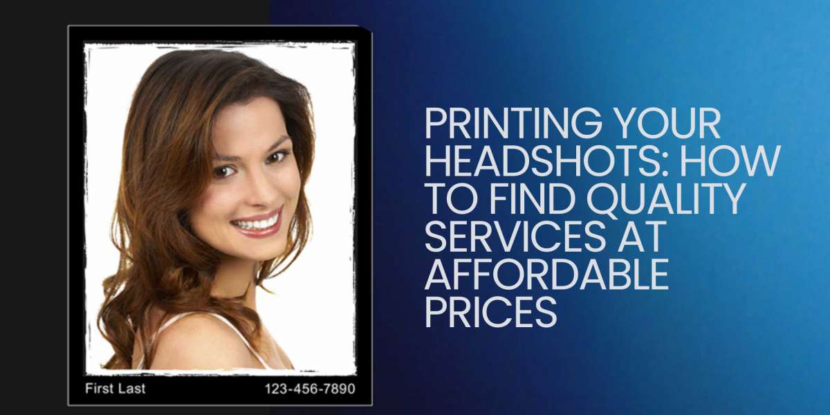 Printing Your Headshots: How to Find Quality Services at Affordable Prices