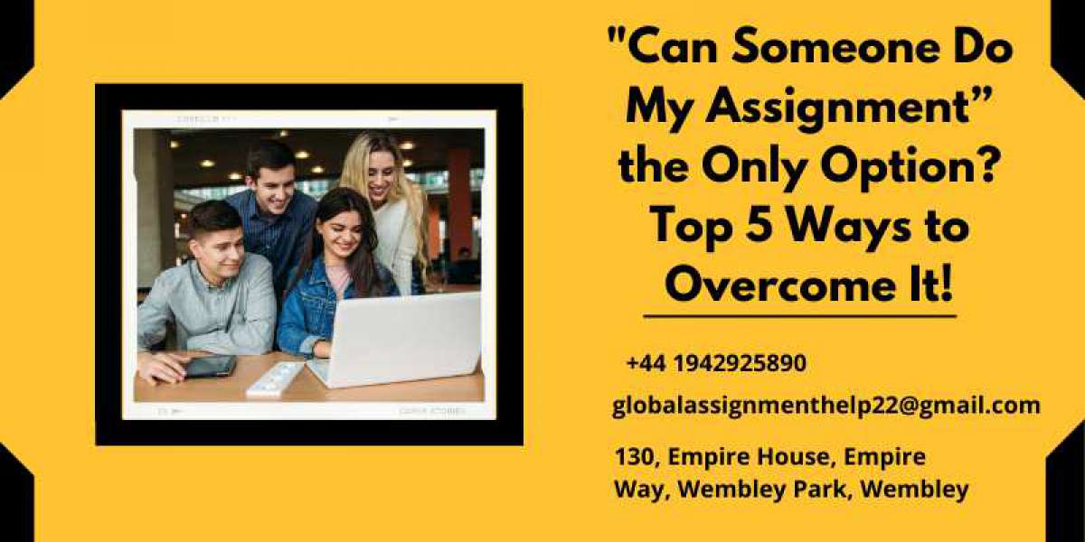 "Can Someone Do My Assignment” the Only Option? Top 5 Ways to Overcome It!