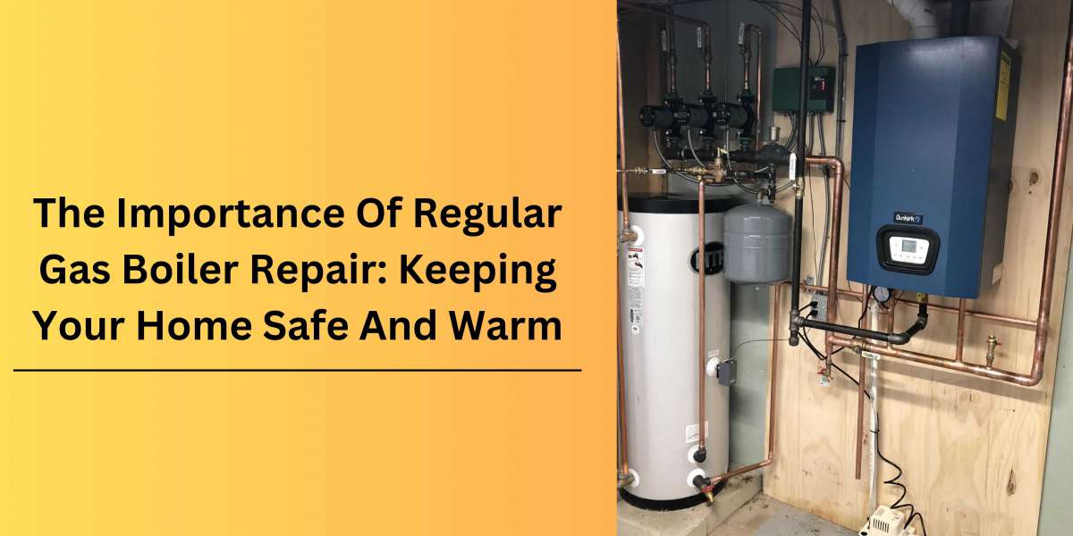 The Importance Of Regular Gas Boiler Repair: Keeping Your Home Safe And Warm