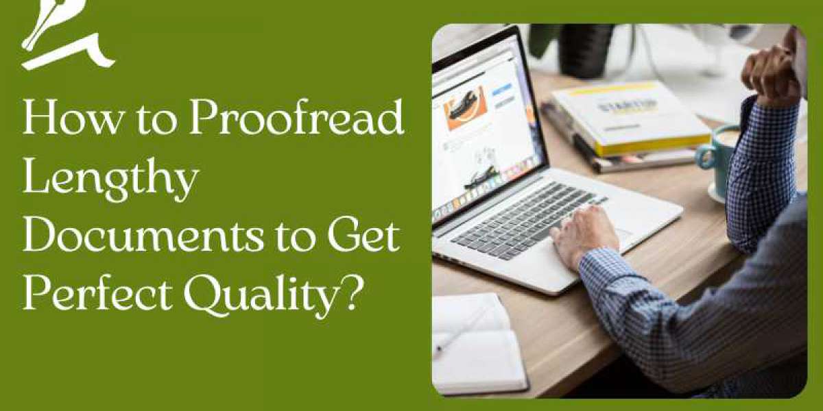 How to Proofread Lengthy Documents to Get Perfect Quality?