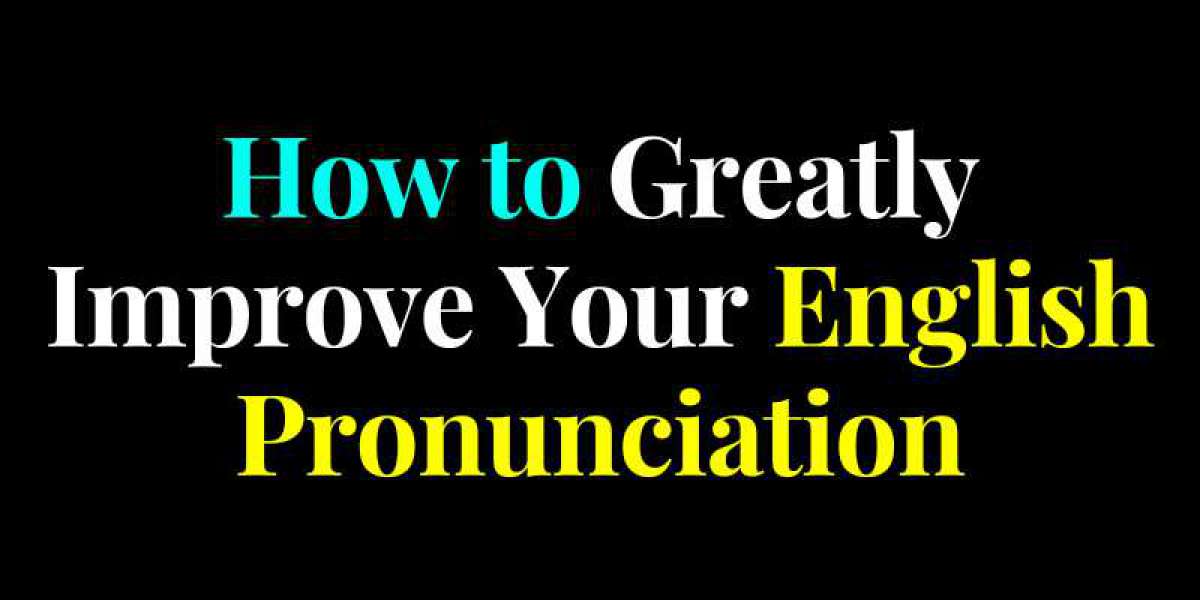 How to Greatly Improve Your English Pronunciation
