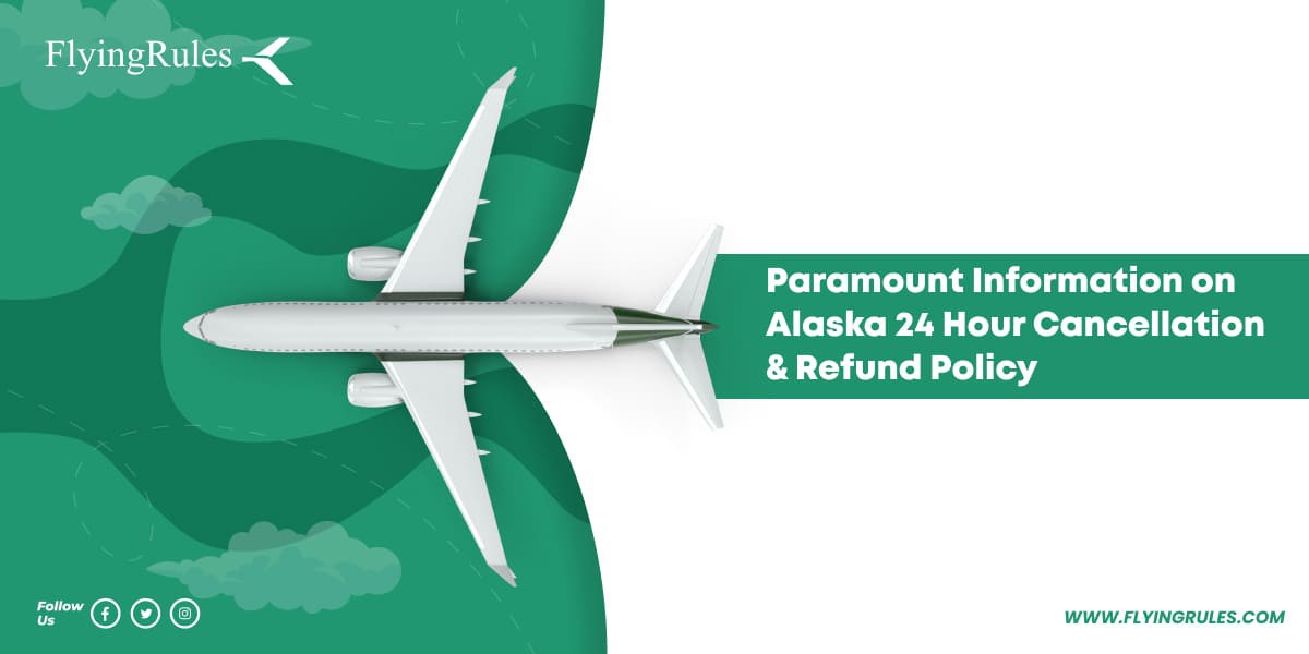 Alaska Airlines 24 Hour Cancellation Policy: What You Need to Know