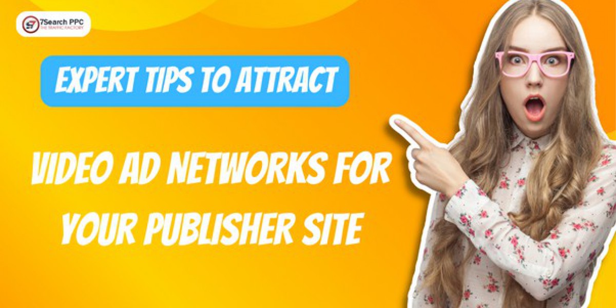 Expert Tips to Attract Video Ad Networks for Your Publisher Site