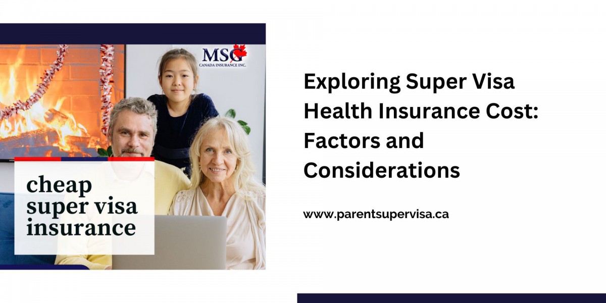 Exploring Super Visa Health Insurance Cost: Factors and Considerations