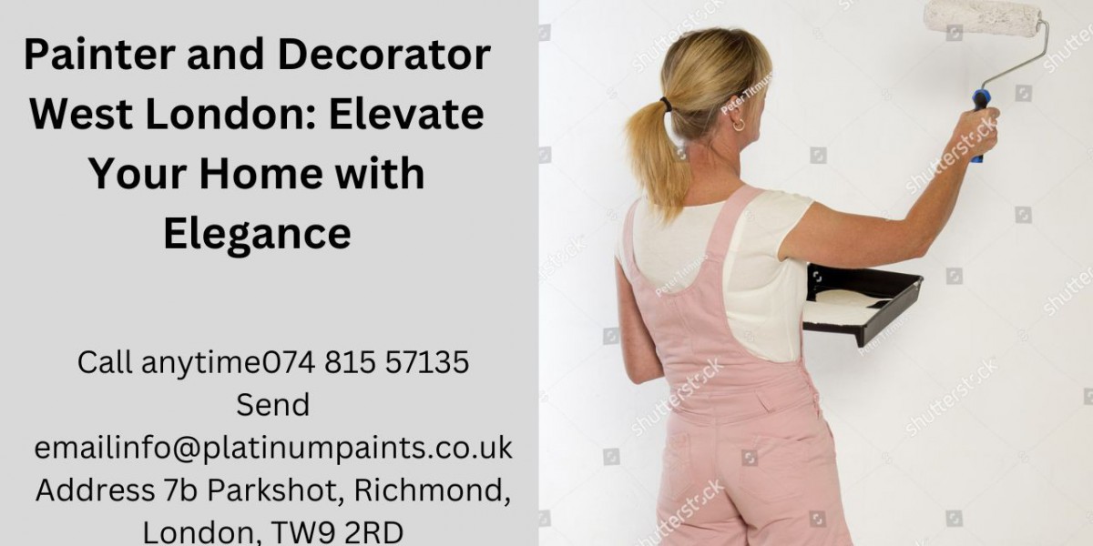 Painter and Decorator West London: Elevate Your Home with Elegance