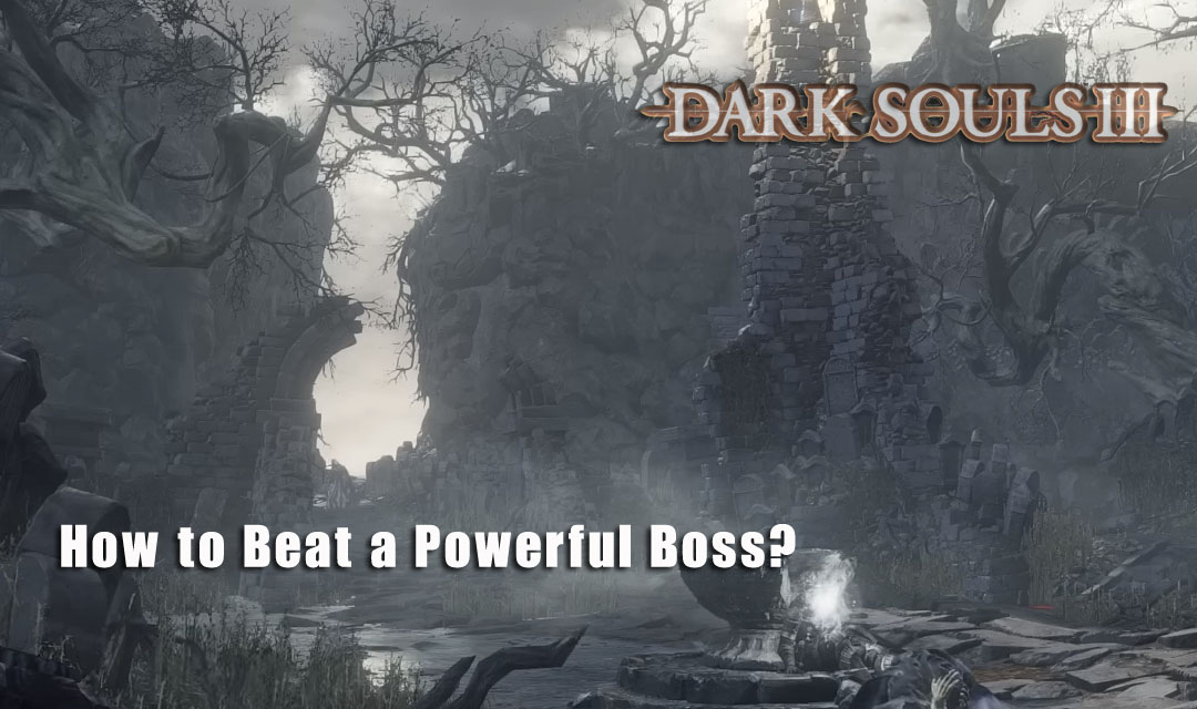 How to Beat a Powerful Boss in Dark Souls 3? – Game Guide