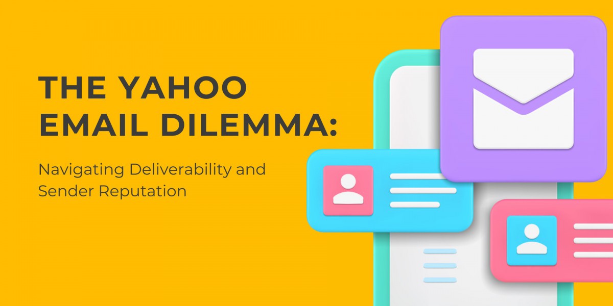 The Yahoo Email Dilemma: Navigating Deliverability and Sender Reputation