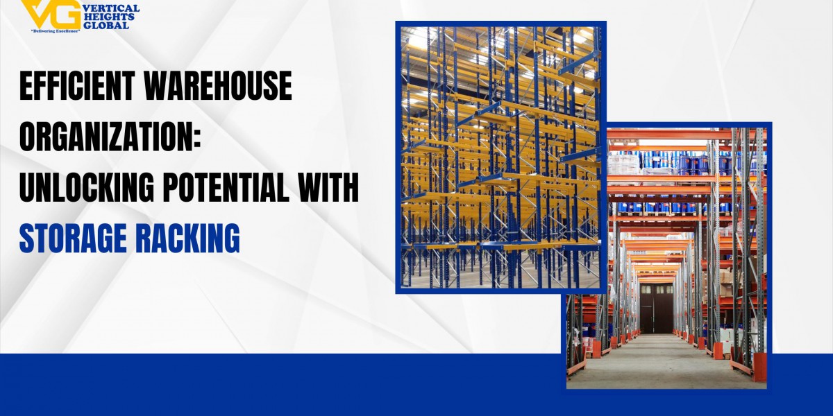 Efficient Warehouse Organization: Unlocking Potential with Storage Racking