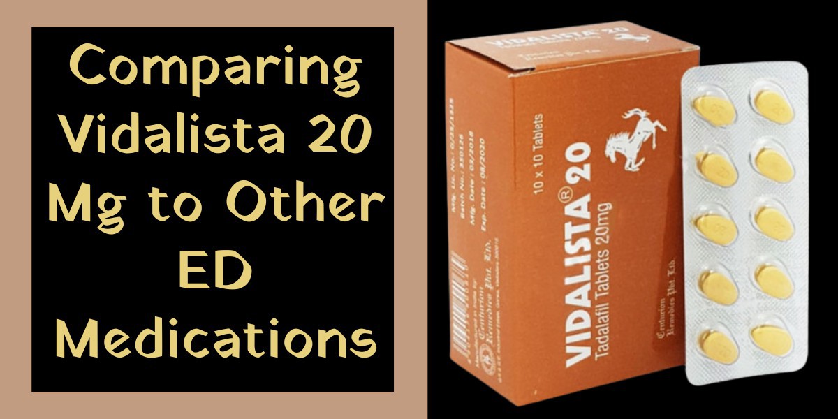 Comparing Vidalista 20 Mg to Other ED Medications