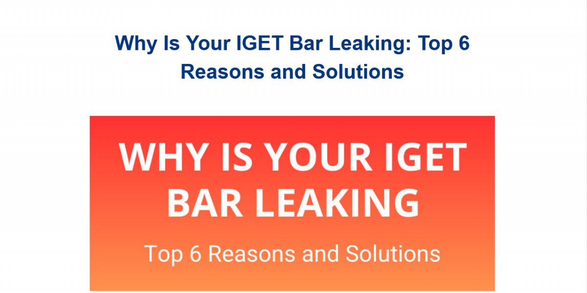 Why Is Your IGET Bar Leaking: Top 6 Reasons and Solutions