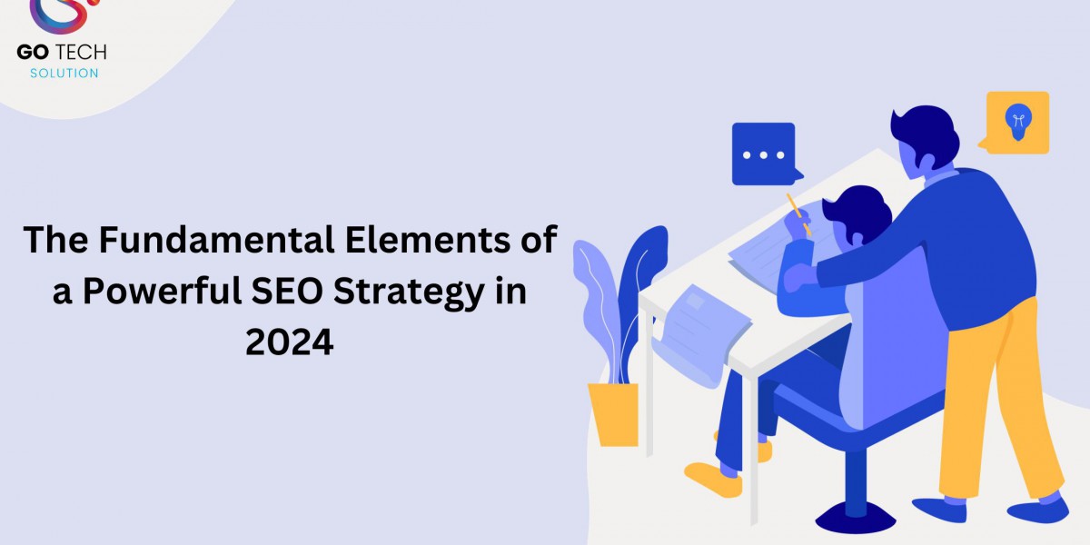 The Fundamental Elements of a Powerful SEO Strategy in 2024