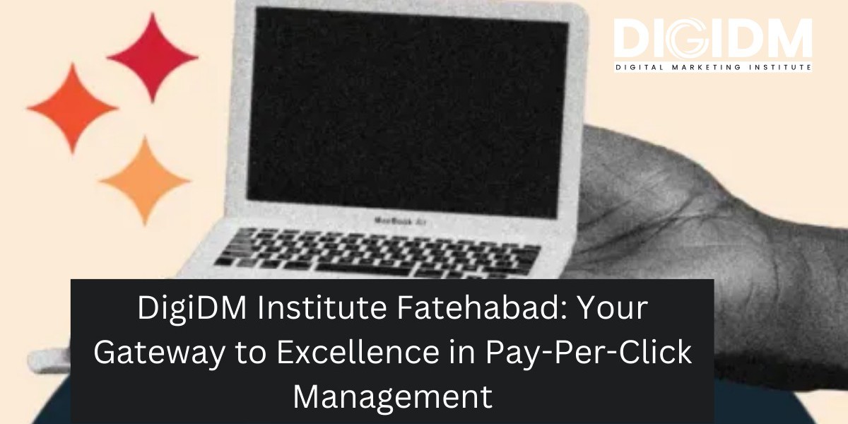 DigiDM Institute Fatehabad: Your Gateway to Excellence in Pay-Per-Click Management