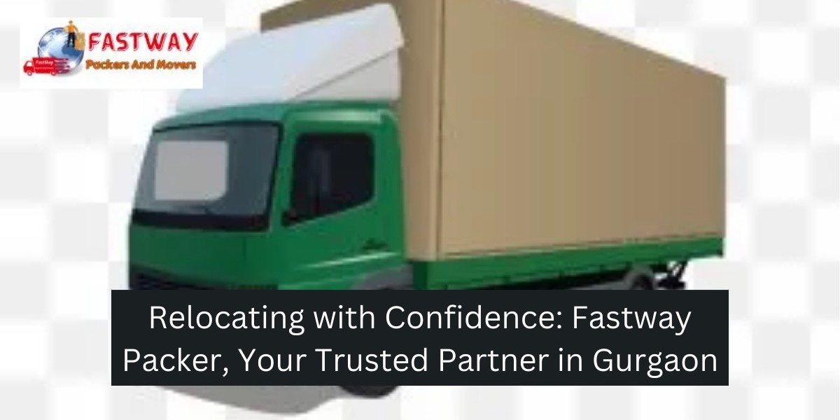 Relocating with Confidence: Fastway Packer, Your Trusted Partner in Gurgaon