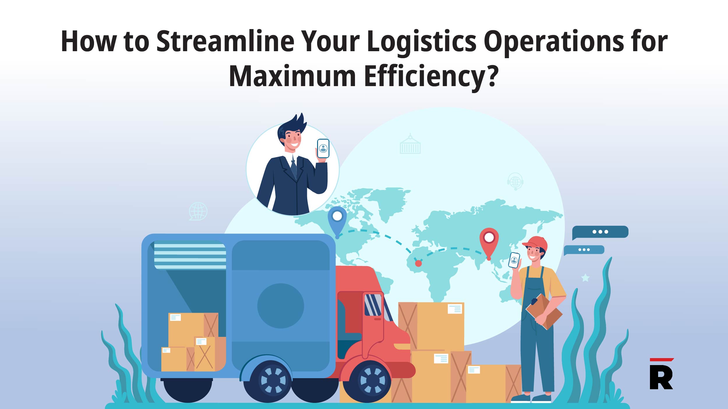 How to Streamline Your Logistics Operations for Maximum Efficiency?