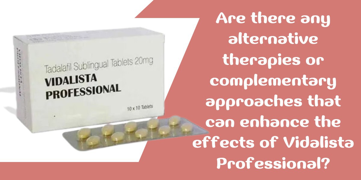 Are there any alternative therapies or complementary approaches that can enhance the effects of Vidalista Professional?