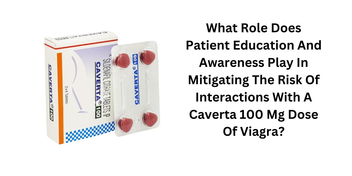 What Role Does Patient Education And Awareness Play In Mitigating The Risk Of Interactions With A Caverta 100 Mg Dose Of