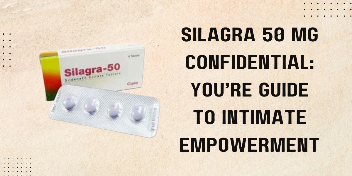 Silagra 50 Mg Confidential: You’re Guide to Intimate Empowerment