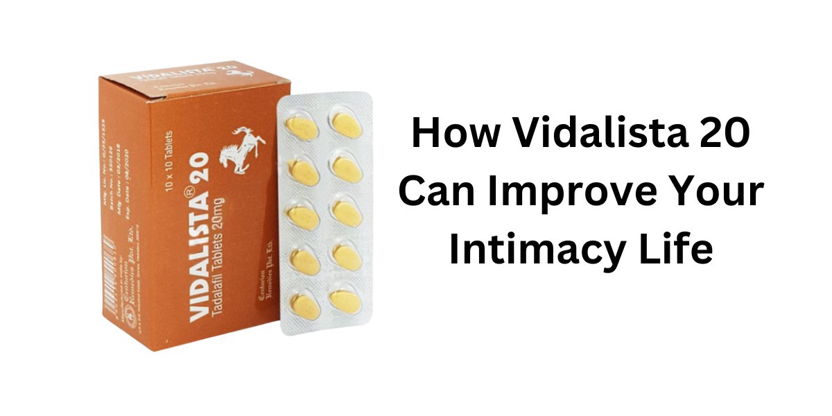 How Vidalista 20 Can Improve Your Intimacy Life