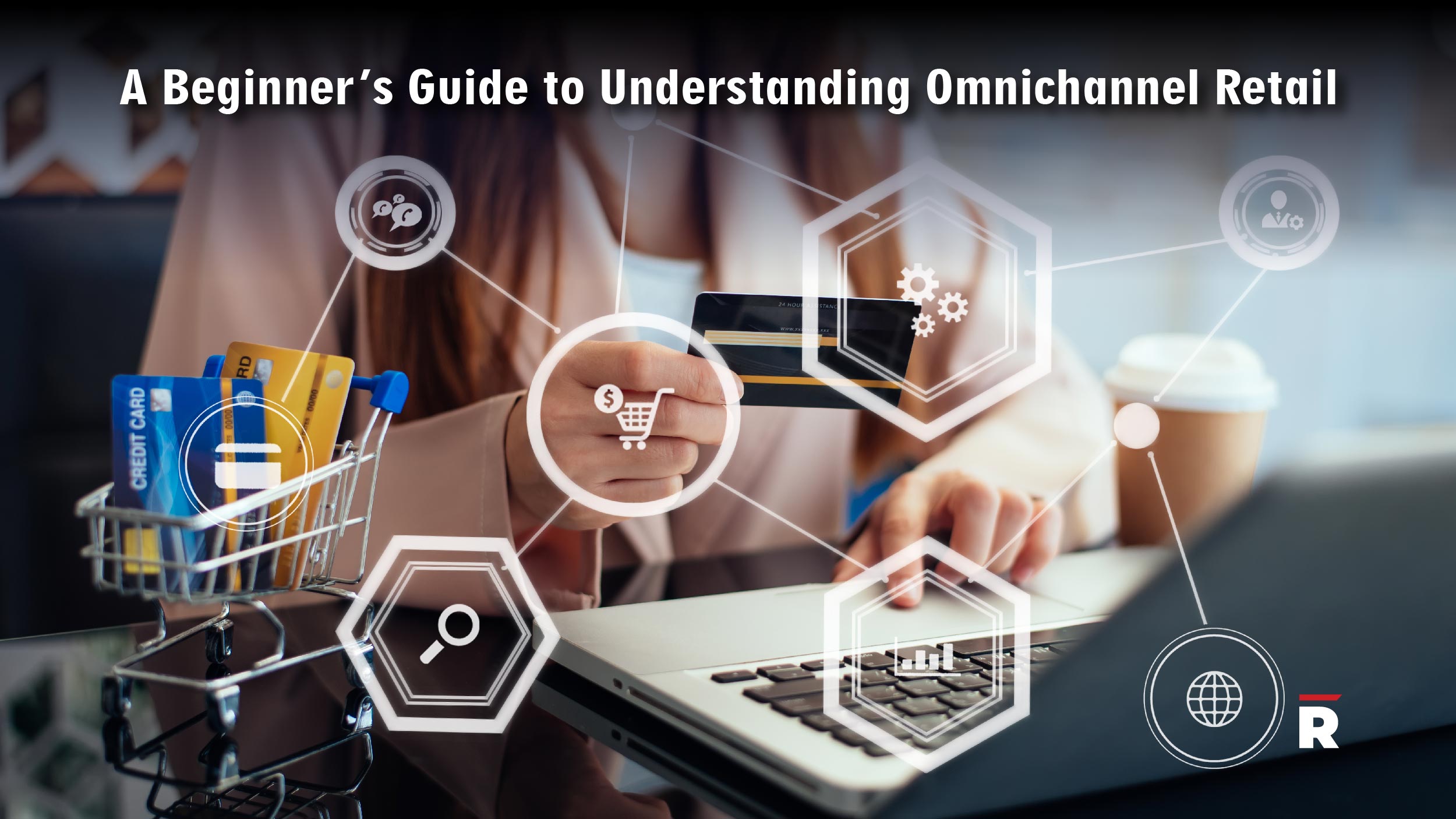 A Beginner’s Guide to Understanding Omnichannel Retail