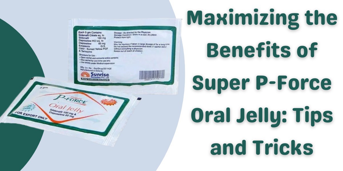Maximizing the Benefits of Super P-Force Oral Jelly: Tips and Tricks
