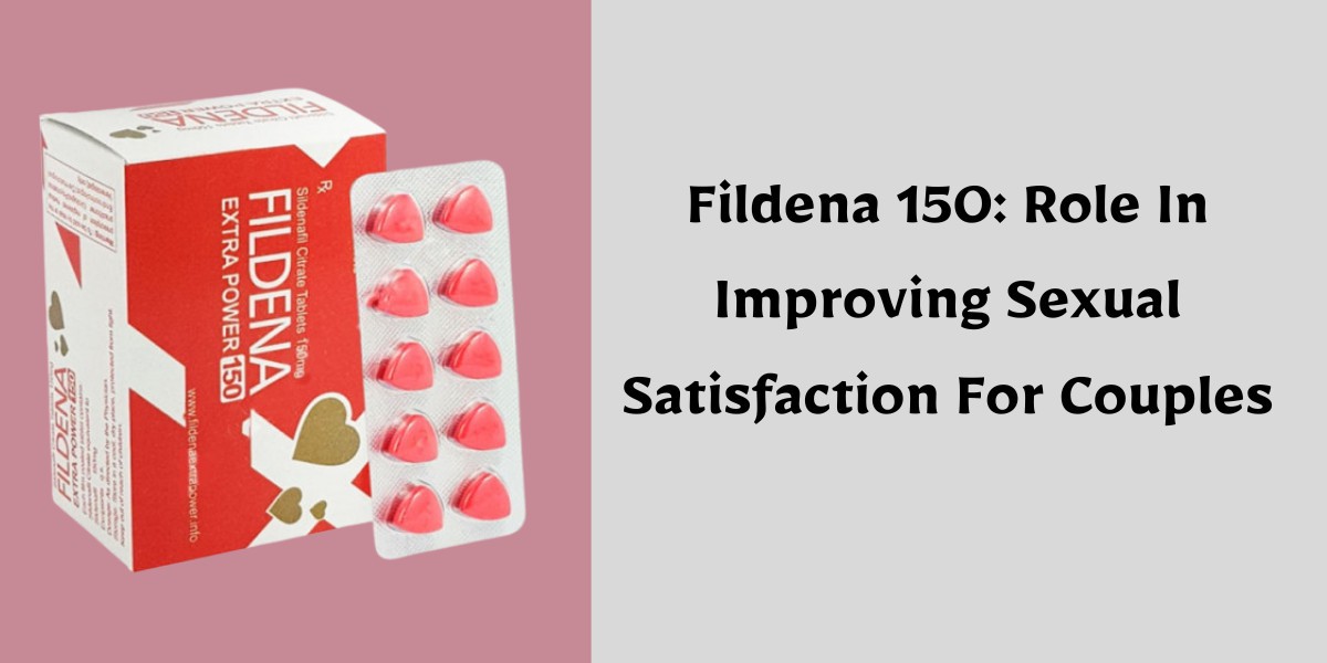 Fildena 150: Role In Improving Sexual Satisfaction For Couples