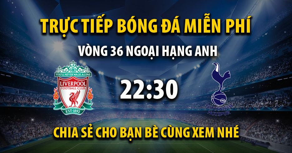 Trực tiếp Liverpool vs Tottenham lúc 22:30 ngày 05/05/2024 - Xoilac TV