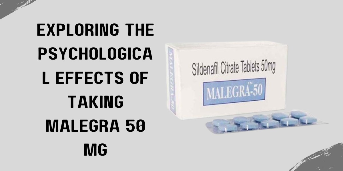 Exploring the Psychological Effects of Taking Malegra 50 Mg